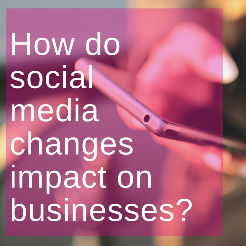 How do social media changes impact on businesses?